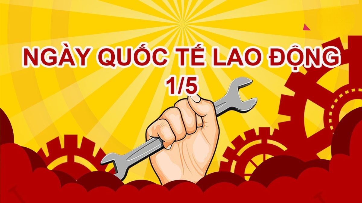 Nhân ngày Quốc tế Lao động 1/5 tìm hiểu về những quy định, quyền lợi và nghĩa vụ của người lao động
